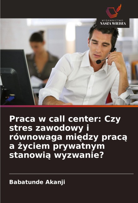 Praca w call center: Czy stres zawodowy i równowaga mi¿dzy prac¿ a ¿yciem prywatnym stanowi¿ wyzwanie? - Babatunde Akanji