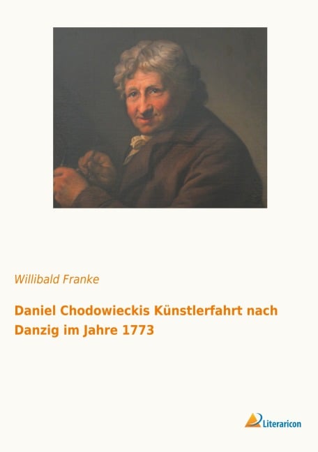 Daniel Chodowieckis Künstlerfahrt nach Danzig im Jahre 1773 - 