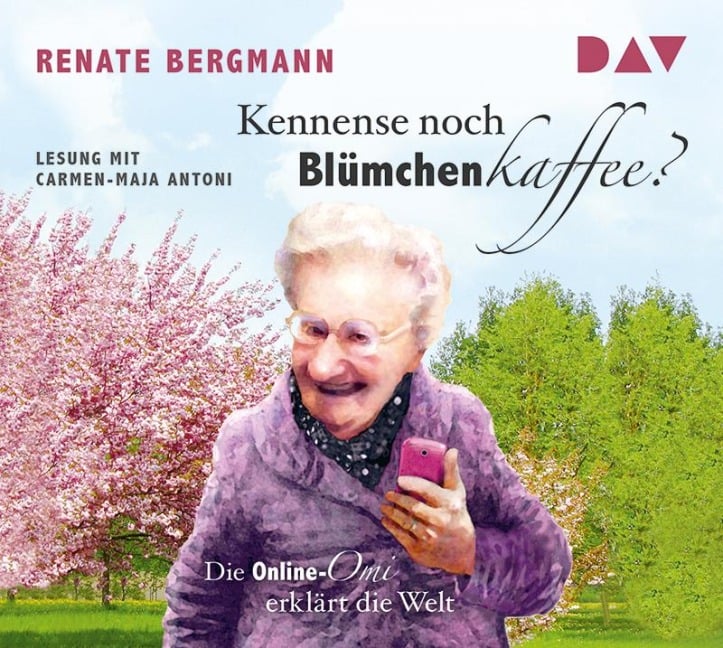 Kennense noch Blümchenkaffee? Die Online-Omi erklärt die Welt - Renate Bergmann