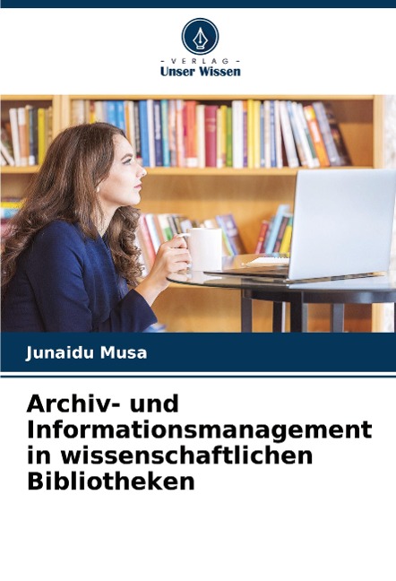 Archiv- und Informationsmanagement in wissenschaftlichen Bibliotheken - Junaidu Musa