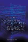 Die Erfindung der Zukunft in der Literatur - Hans Esselborn