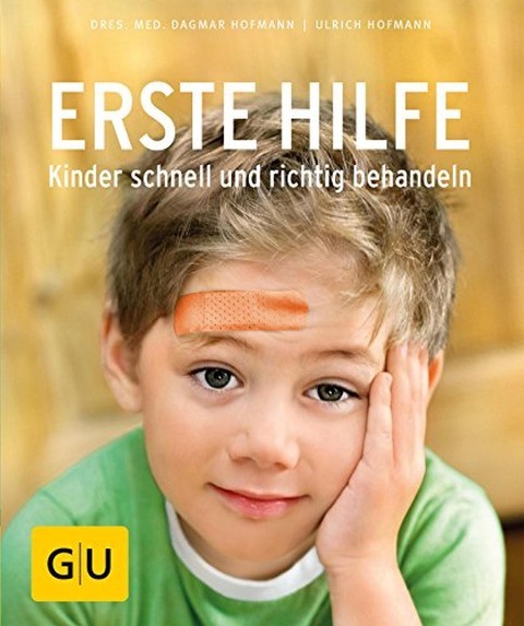 Erste Hilfe - Kinder schnell und richtig behandeln - Dagmar Hofmann, Ulrich Hofmann