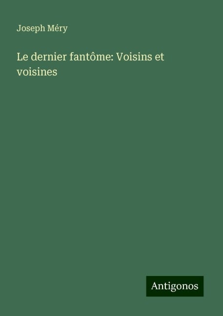 Le dernier fantôme: Voisins et voisines - Joseph Méry