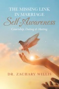 Cover-Bild zum Titel 'The Missing Link in Marriage - Self-Awareness: Courtship, Dating & Mating' von 'Zachary Willis'