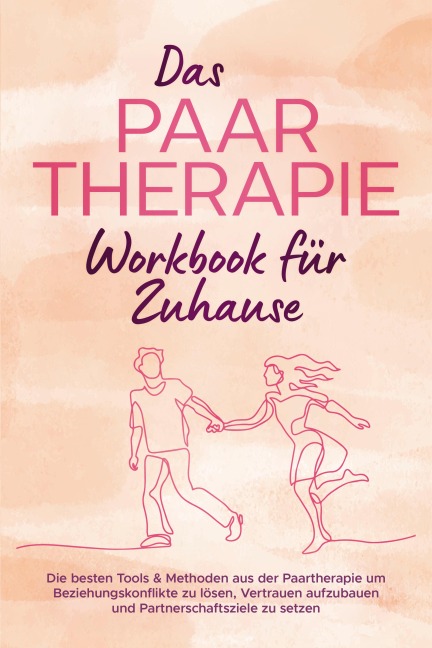 Das Paartherapie Workbook für Zuhause: Die besten Tools & Methoden aus der Paartherapie um Beziehungskonflikte zu lösen, Vertrauen aufzubauen und Partnerschaftsziele zu setzen - inkl. Sexualtherapie - Alexandra Wagner
