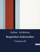 Cover-Bild zum Titel 'Bergrichters Erdenwallen' von 'Arthur Achleitner'