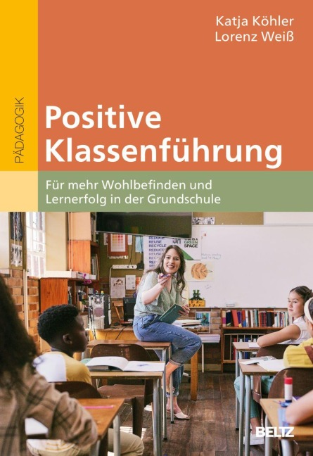 Positive Klassenführung - Katja Köhler, Lorenz Weiß