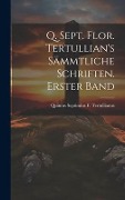 Q. Sept. Flor. Tertullian's sämmtliche Schriften. Erster Band - Quintus Septimius F Tertullianus
