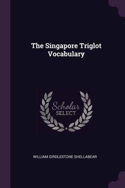 The Singapore Triglot Vocabulary - William Girdlestone Shellabear