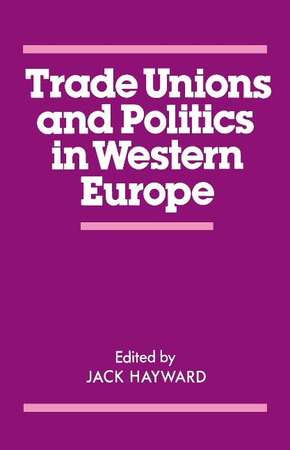 Trade Unions and Politics in Western Europe - J. E. S. Hayward