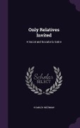 Only Relatives Invited: A Social and Socialistic Satire - Charles Sherman