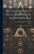 Cover-Bild zum Titel 'Recueil Précieux De La Maçonerie Adonhiramite: La Vraie Maçonnerie D'adoption ......' von ''