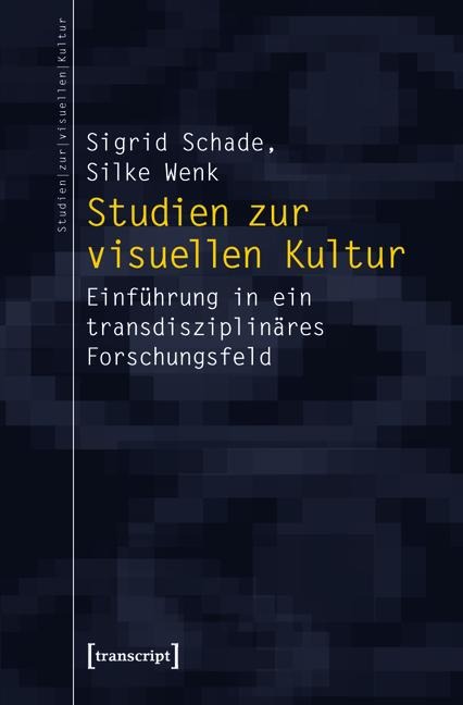 Studien zur visuellen Kultur - Sigrid Schade, Silke Wenk