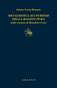 Cover-Bild zum Titel 'Metacritica sui purismi della ragion pura nella versione di Benedetto Croce. Con due scritti di G.W.F. Hegel su Hamann' von 'Johann Georg Hamann'
