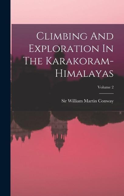 Climbing And Exploration In The Karakoram-himalayas; Volume 2 - 