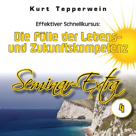 Effektiver Schnellkursus: Die Fülle der Lebens- Und Zukunftskompetenz (Seminar-Extrateil 4) - 