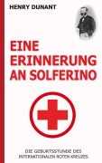 Cover-Bild zum Titel 'Eine Erinnerung an Solferino: Die Geburtsstunde des Internationalen Roten Kreuzes' von 'Henry Dunant'