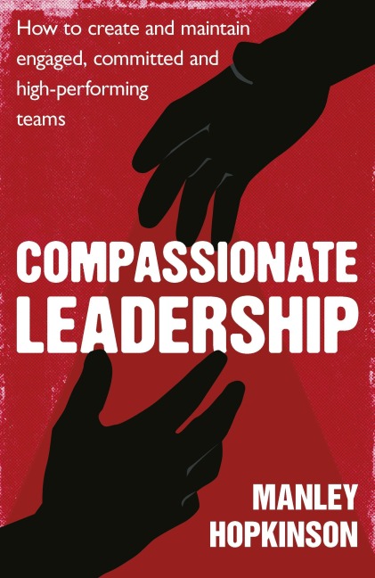 Compassionate Leadership - Manley Hopkinson