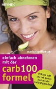 Einfach abnehmen mit der Carb-100-Formel - Marion Grillparzer