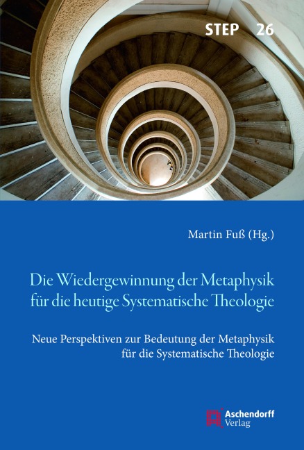 Die Wiedergewinnung der Metaphysik für die heutige Systematische Theologie - Martin Fuß