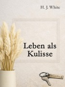 Cover-Bild zum Titel 'Leben als Kulisse' von 'H. J. White'