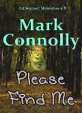 Please Find Me (Ed Walker Mysteries, #8) - Mark Connolly