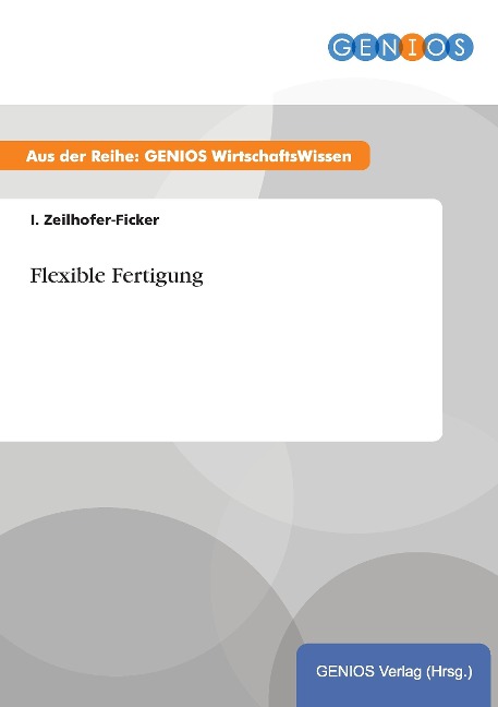 Flexible Fertigung - I. Zeilhofer-Ficker