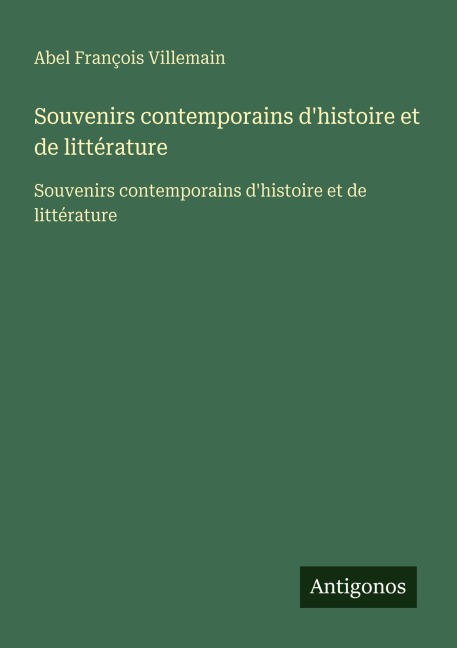 Souvenirs contemporains d'histoire et de littérature - Abel François Villemain