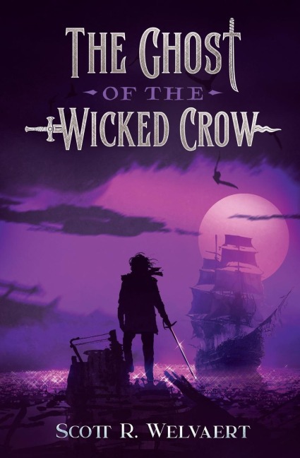 The Ghost of the Wicked Crow - Scott R Welvaert