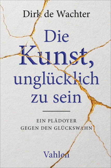 Die Kunst, unglücklich zu sein - Dirk De Wachter