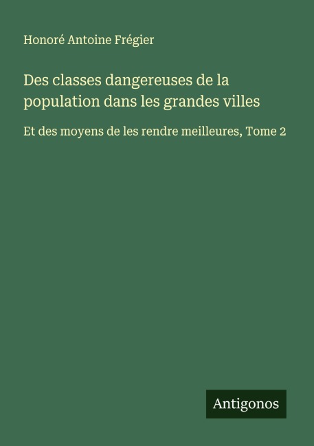 Des classes dangereuses de la population dans les grandes villes - Honoré Antoine Frégier