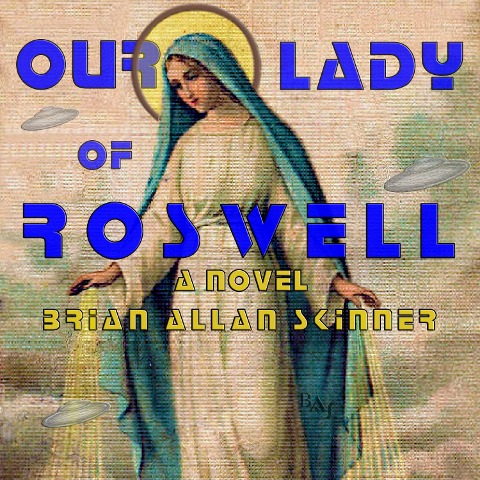Our Lady of Roswell - Brian Allan Skinner