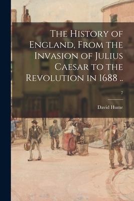 The History of England, From the Invasion of Julius Caesar to the Revolution in 1688 ..; 7 - David Hume