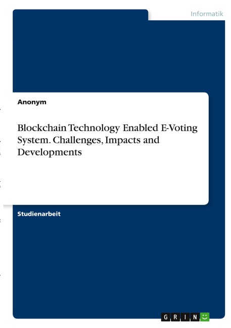 Blockchain Technology Enabled E-Voting System. Challenges, Impacts and Developments - Anonymous