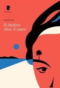 Il destino oltre il mare - Luigi Biondo
