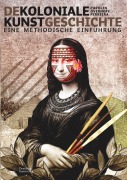 Cover-Bild zum Titel 'Dekoloniale Kunstgeschichte' von 'Carolin Overhoff Ferreira'