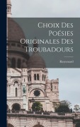 Cover-Bild zum Titel 'Choix des Poésies Originales des Troubadours' von 'Raynouard (François Just-Marie)'