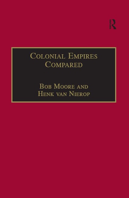 Colonial Empires Compared - Bob Moore, Henk Van Nierop