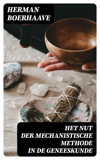 Het Nut der Mechanistische Methode in de Geneeskunde - Herman Boerhaave