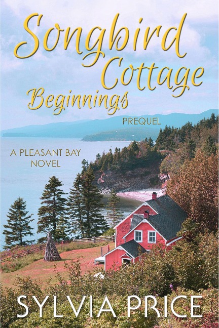 Songbird Cottage Beginnings (Pleasant Bay Prequel) - Sylvia Price