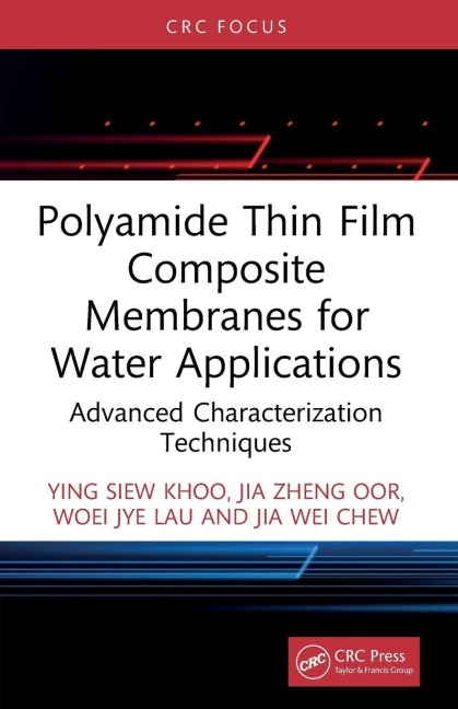 Polyamide Thin Film Composite Membranes for Water Applications - Ying Siew Khoo, Jia Zheng Oor, Woei Jye Lau