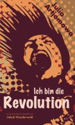 Cover-Bild zum Titel 'Ich bin die Revolution' von 'Julia Artjomowa'