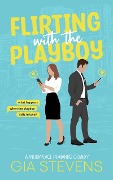 Flirting with the Playboy: A Workplace Romantic Comedy (Harbor Highlands, #1) - Gia Stevens