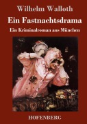 Cover-Bild zum Titel 'Ein Fastnachtsdrama' von 'Wilhelm Walloth'