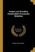 August von Kotzebue Ausgewählte Prosaische Schriften - August Von Kotzebue