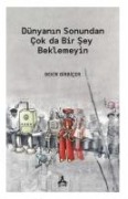 Dünyanin Sonundan Cok da Bir Sey Beklemeyin - Bekir Birbicer