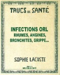 Cover-Bild zum Titel 'Infections ORL Rhumes, angines, bronchites, grippe...' von 'Sophie Lacoste'