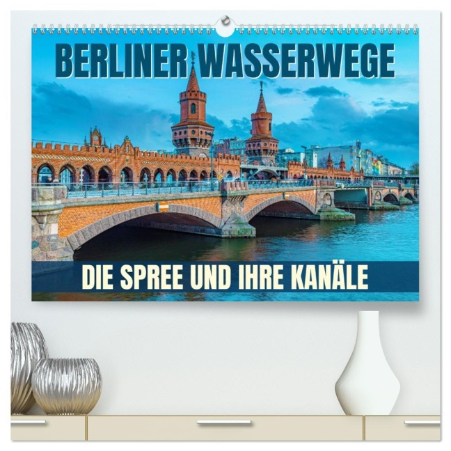 Berliner Wasserwege - Die Spree und ihre Kanäle (hochwertiger Premium Wandkalender 2026 DIN A2 quer), Kunstdruck in Hochglanz - Val Thoermer