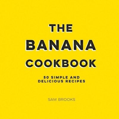 The Banana Cookbook - Sam Brooks