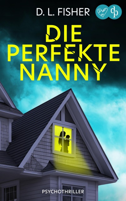 Die perfekte Nanny | Ein packender Psychothriller - D. L. Fisher